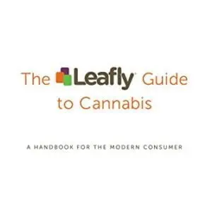 The Leafly Guide to Cannabis: A Handbook for the Modern Consumer
