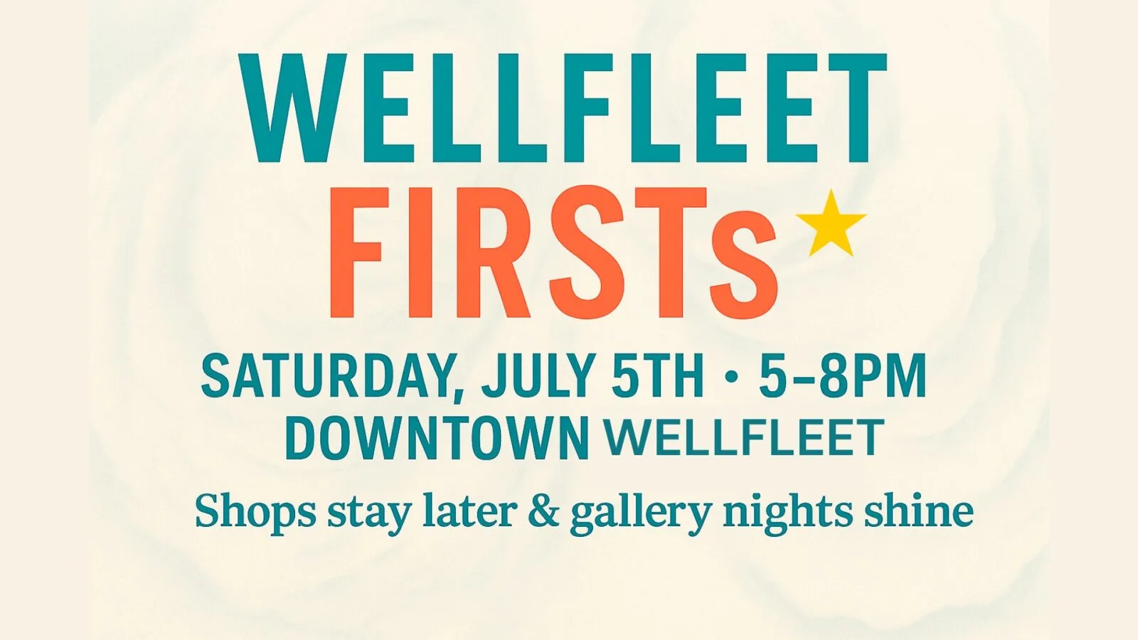 Wellfleet Firsts • Saturday, July 5th • 5-8PM, Downtown Wellfleet. Shops stay later & Gallery nights shine