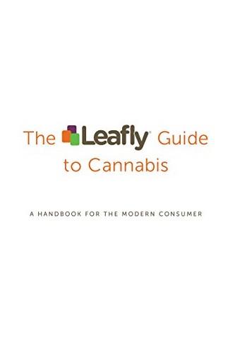 The Leafly Guide to Cannabis: A Handbook for the Modern Consumer